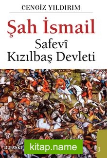 Şah İsmail  Safevi Kızılbaş Devleti