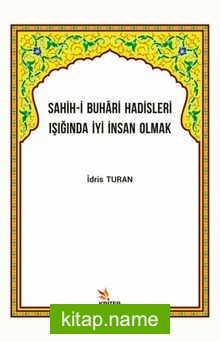 Sahih-i Buhari Hadisleri Işığında İyi İnsan Olmak