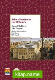 Sahn-ı Seman’dan Darülfünun’a Osmanlı’da İlim ve Fikir  Dünyası XIX. Yüzyıl