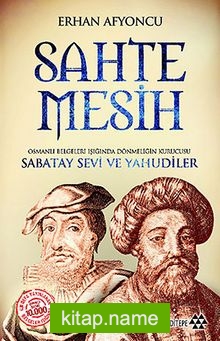 Sahte Mesih Osmanlı Belgeleri Işığında Dönmeliğin Kurucusu Sabatay Sevi ve Yahudiler