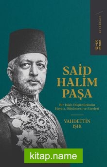 Said Halim Paşa Bir Islah Düşünürünün Hayatı, Düşüncesi ve Eserleri