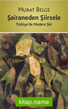 Şairaneden Şiirsele Türkiye’de Modern Şiir