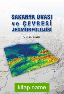 Sakarya Ovası ve Çevresi Jeomorfolojisi