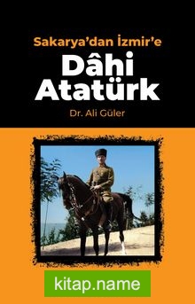 Sakarya’dan İzmir’e Dahi Atatürk