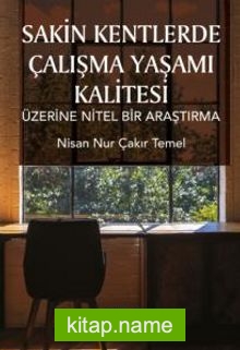 Sakin Kentlerde Çalışma Yaşamı Kalitesi Üzerine Nitel Bir Araştırma