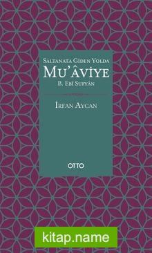 Saltanata Giden Yolda Mu’aviye B. Ebi Sufyan (Ciltli)