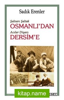 Şalvarlı Şaltak Osmanlı’dan Acılar Diyarı Dersim’e