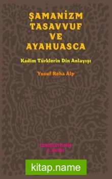 Şamanizm Tasavvuf ve Ayahuasca Kadim Türklerin Din Anlayışı