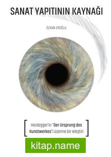 Sanat Yapıtının Kaynağı Heidegger’in Der Ursprung Des Kunstwerkes’i Üzerine Bir Eleştiri
