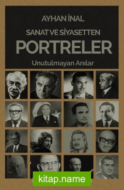 Sanat ve Siyasetten Portreler Unutulmayan Anılar