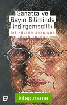 Sanatta Ve Beyin Biliminde İndirgemecilik: İki Kültür Arasında Köprü Kurmak