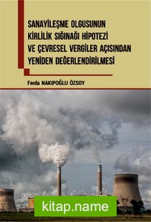 Sanayileşme Olgusunun Kirlilik Sığınağı Hipotezi Ve Çevresel Vergiler Açısından Yeniden Değerlendirilmesi