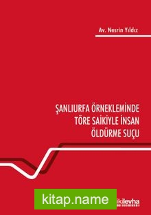 Şanlıurfa Örnekleminde Töre Saikiyle İnsan Öldürme Suçu