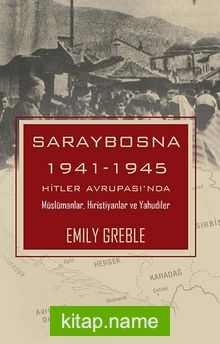 Saraybosna 1941-1945 Hitler Avrupası’nda Müslümanlar, Hıristiyanlar ve Yahudiler