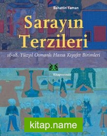 Sarayın Terzileri 16-18. Yüzyıl Osmanlı Hassa Kıyafet Birimleri
