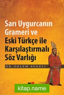 Sarı Uygurcanın Grameri ve Eski Türkçe ile Karşılaştırmalı Söz Varlığı