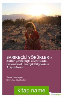 Sarıkeçili Yörükler’in Kültür-Çevre İlişkisi İçerisinde Geleneksel Ekolojik Bilgilerinin Araştırılması