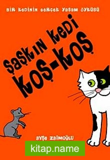 Şaşkın Kedi Koş-Koş  Bir Kedinin Gerçek Yaşam Öyküsü