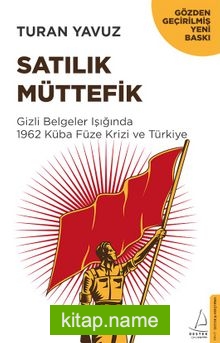 Satılık Müttefik  Gizli Belgeler Işığında  1962 Küba Füze Krizi ve Türkiye