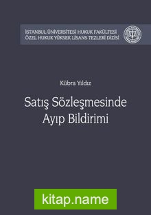 Satış Sözleşmesinde Ayıp Bildirimi İstanbul Üniversitesi Hukuk Fakültesi Özel Hukuk Yüksek Lisans Tezleri Dizisi No:25