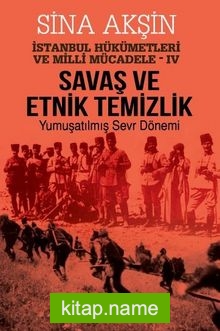 Savaş ve Etnik Temizlik / İstanbul Hükümetleri ve Milli Mücadele – IV