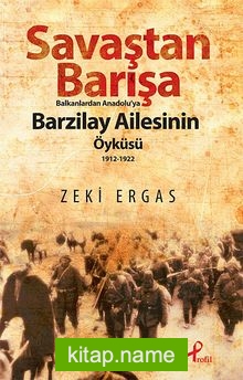 Savaştan Barışa Balkanlardan Anadolu’ya Barzilay Ailesinin Öyküsü (1912-1922)