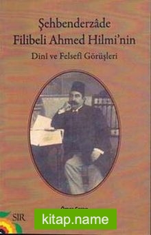 Şehbenderzade Filibeli Ahmed Hilmi’nin Dini ve Felsefi Görüşleri