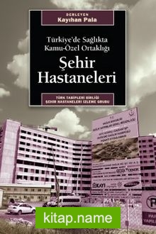 Şehir Hastaneleri Türkiye’de Sağlıkta Kamu-Özel Ortaklığı