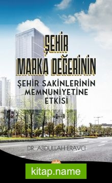 Şehir Marka Değerinin Şehir Sakinlerinin Memnuniyetine Etkisi