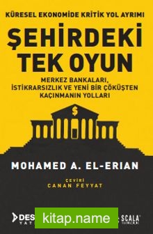 Şehirdeki Tek Oyun  Küresel Ekonomide Kritik Yol Ayrımı Merkez Bankaları, İstikrarsızlık ve Yeni Bir Çöküşten Kaçınmanın Yolları