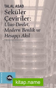 Seküler Çeviriler: Ulus-Devlet, Modern Benlik ve Hesapçı Akıl