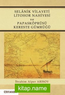 Selanik Vilayeti Litohor Nahiyesi ve Papasköprüsü Kereste Gümrüğü