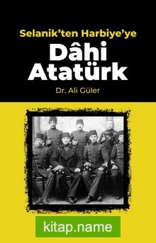 Selanik’ten Harbiye’ye Dahi Atatürk