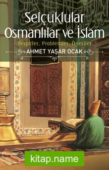 Selçuklular Osmanlılar ve İslam  Tespitler, Problemler, Öneriler