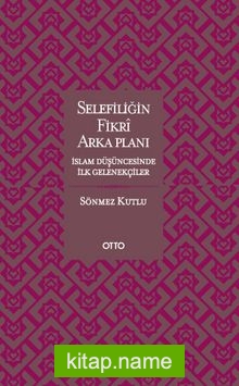 Selefiliğin Fikri Arkaplanı  İslam Düşüncesinde İlk Gelenekçiler