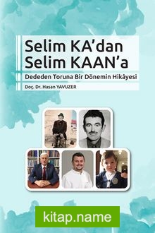 Selim Ka’dan Selim Kaan’a Dededen Toruna Bir Dönemim Hikayesi