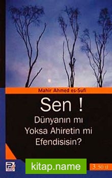 Sen! Dünyanın mı Yoksa Ahiretin mi Efendisisin?