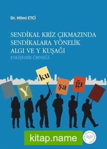 Sendikal Kriz Çıkmazında Sendikalara Yönelik Algı ve Y Kuşağı