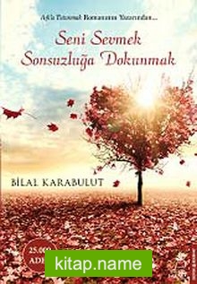 Seni Sevmek Sonsuzluğa Dokunmak