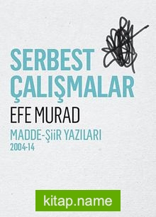 Serbest Çalışmalar  Madde-Şiir Yazıları 2004-14