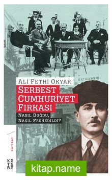 Serbest Cumhuriyet Fırkası Nasıl Doğdu, Nasıl Feshedildi?