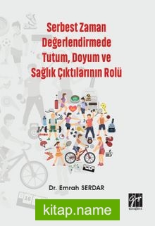 Serbest Zaman Değerlendirmede Tutum, Doyum ve Sağlık Çıktılarının Rolü