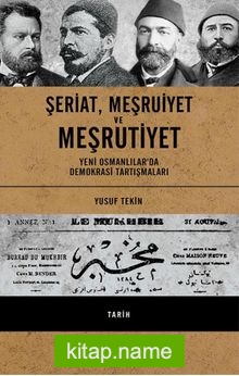 Şeriat, Meşruiyet’e Meşrutiyet (Ciltli) Yeni Osmanlılar’da Demokrasi Tartışmaları