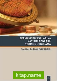 Sermaye Piyasaları ve Yatırım Fonları: Teori ve Uygulama