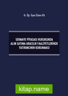 Sermaye Piyasası Hukukunda Alım Satıma Aracılık Faaliyetlerinde Yatırımcının Korunması