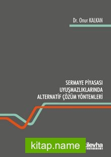 Sermaye Piyasası Uyuşmazlıklarında Alternatif Çözüm Yolları