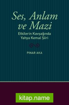 Ses, Anlam ve Mazi Etkilerin Kavşağında Yahya Kemal Şiiri