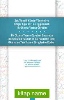 Ses Temelli Cümle Yöntemi ve Bitişik Eğik Yazı ile Uygulamalı İlk Okuma Yazma Öğretimi