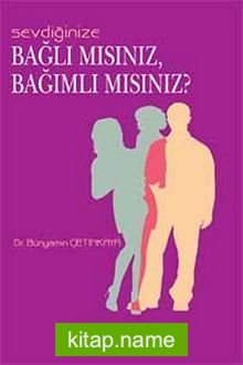 Sevdiğinize Bağlı mısınız, Bağımlı mısınız?