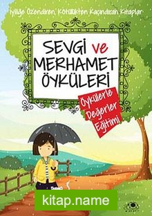 Sevgi ve Merhamet Öyküleri / Öykülerle Değerler Eğitimi